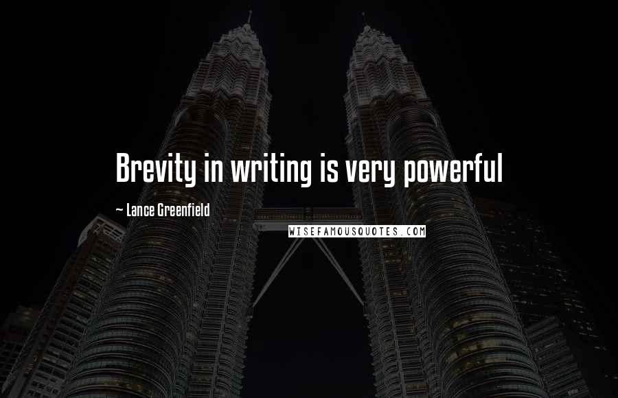 Lance Greenfield Quotes: Brevity in writing is very powerful