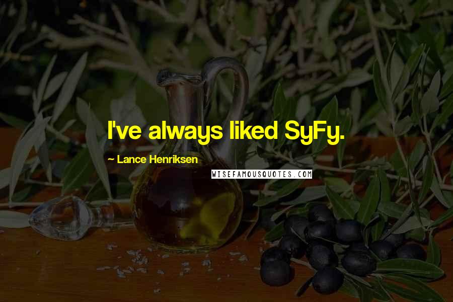 Lance Henriksen Quotes: I've always liked SyFy.
