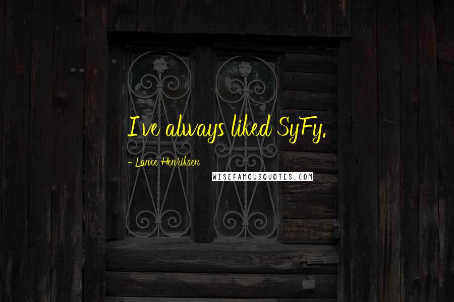 Lance Henriksen Quotes: I've always liked SyFy.