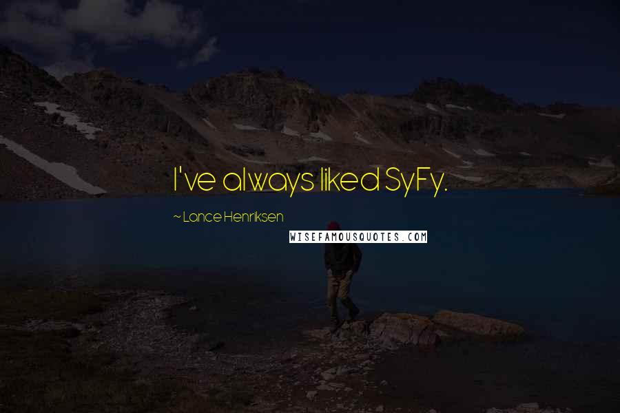 Lance Henriksen Quotes: I've always liked SyFy.