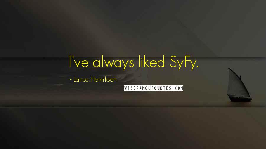 Lance Henriksen Quotes: I've always liked SyFy.