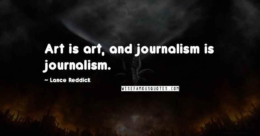 Lance Reddick Quotes: Art is art, and journalism is journalism.