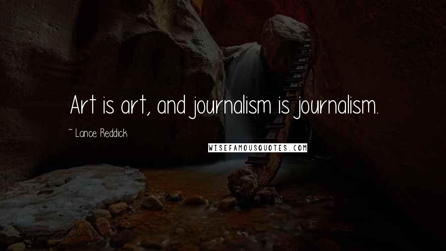 Lance Reddick Quotes: Art is art, and journalism is journalism.