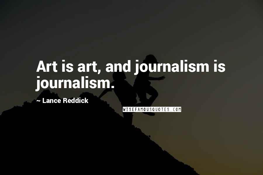Lance Reddick Quotes: Art is art, and journalism is journalism.