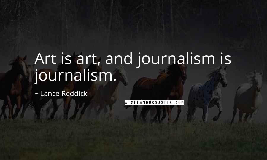 Lance Reddick Quotes: Art is art, and journalism is journalism.