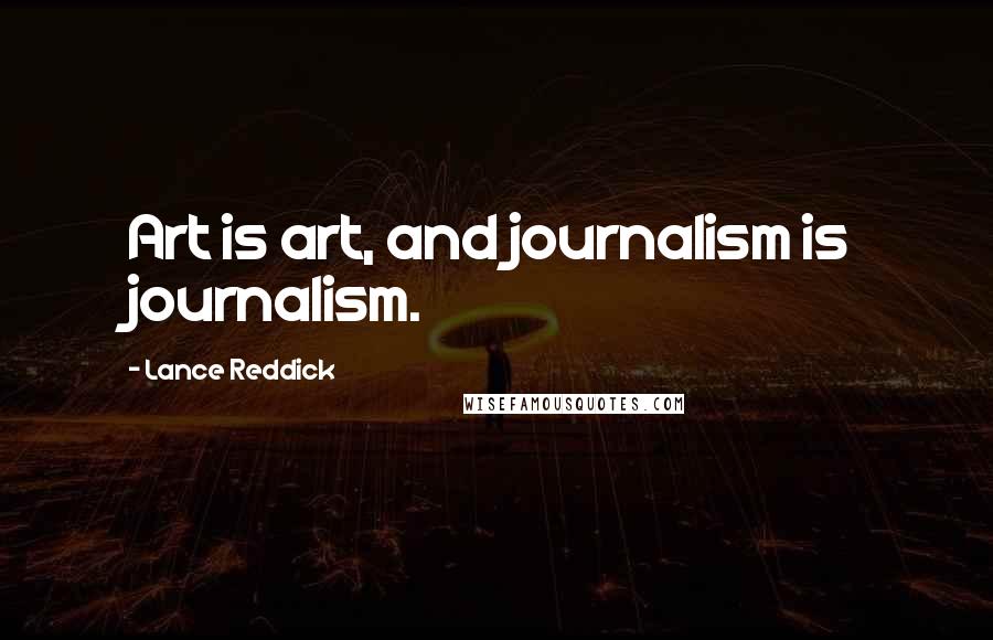 Lance Reddick Quotes: Art is art, and journalism is journalism.