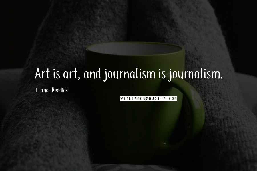 Lance Reddick Quotes: Art is art, and journalism is journalism.