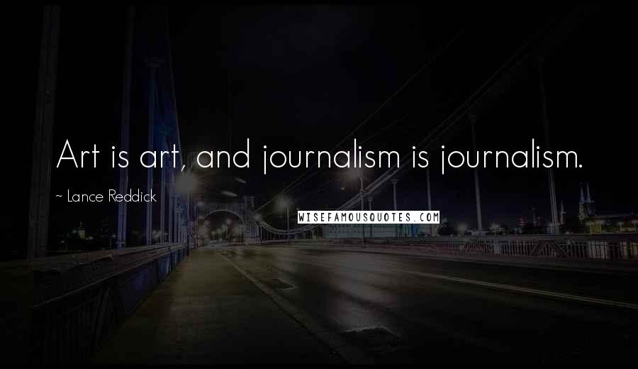 Lance Reddick Quotes: Art is art, and journalism is journalism.