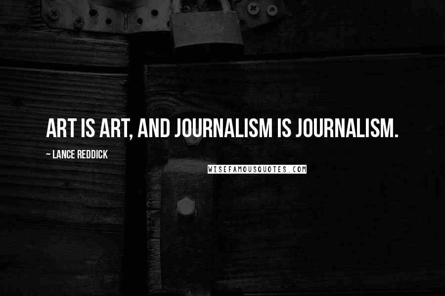 Lance Reddick Quotes: Art is art, and journalism is journalism.