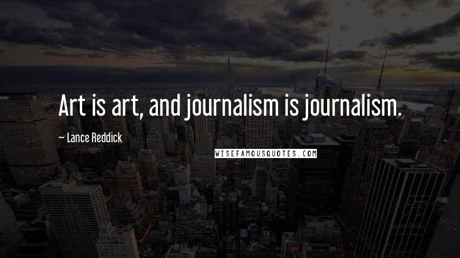 Lance Reddick Quotes: Art is art, and journalism is journalism.