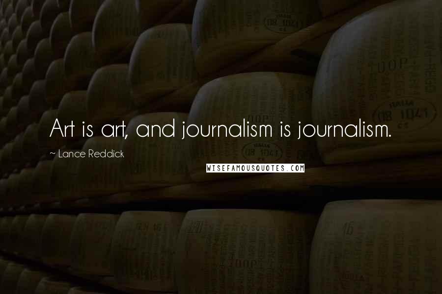 Lance Reddick Quotes: Art is art, and journalism is journalism.