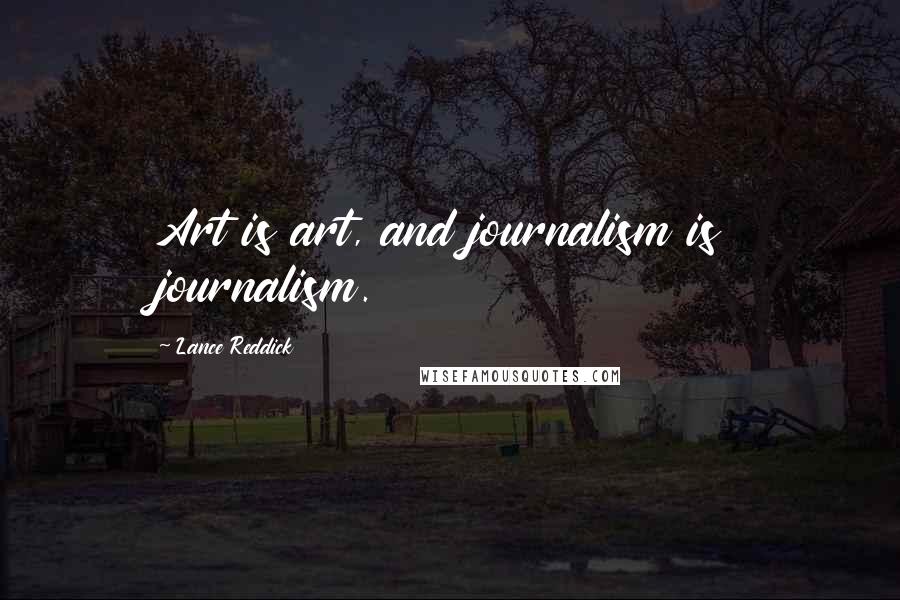 Lance Reddick Quotes: Art is art, and journalism is journalism.