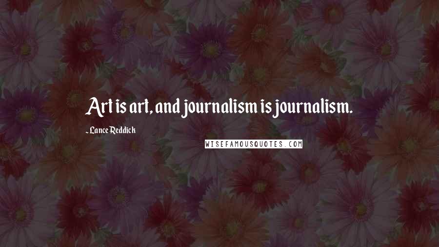 Lance Reddick Quotes: Art is art, and journalism is journalism.