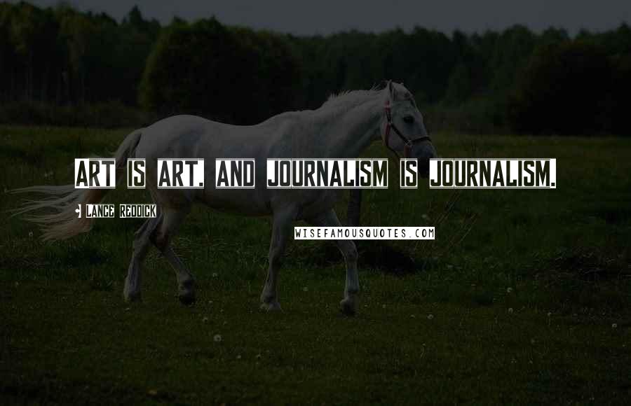 Lance Reddick Quotes: Art is art, and journalism is journalism.