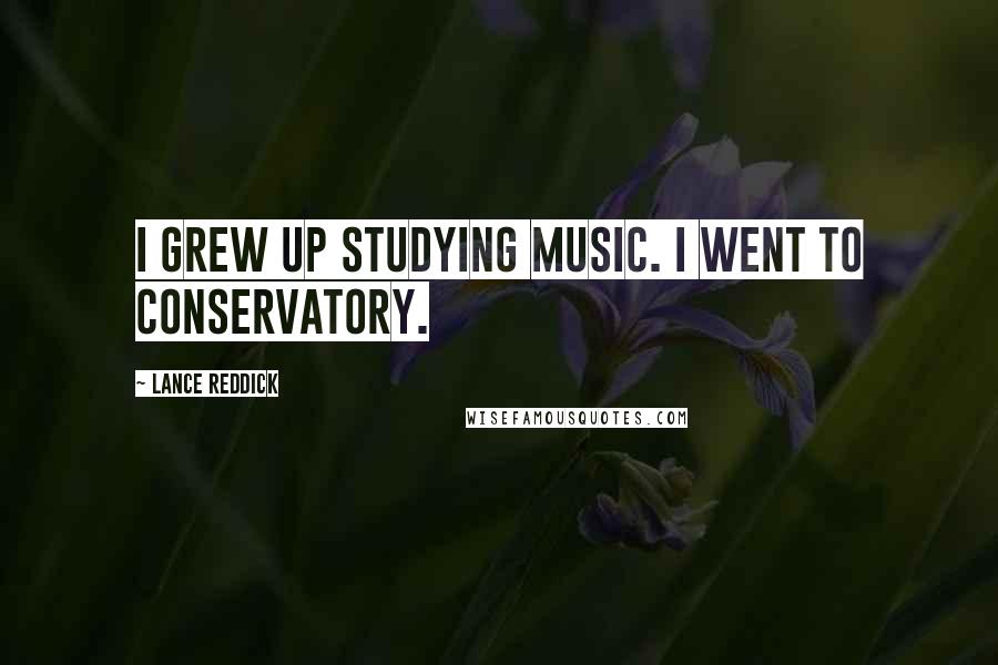 Lance Reddick Quotes: I grew up studying music. I went to conservatory.