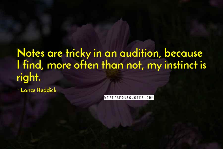 Lance Reddick Quotes: Notes are tricky in an audition, because I find, more often than not, my instinct is right.