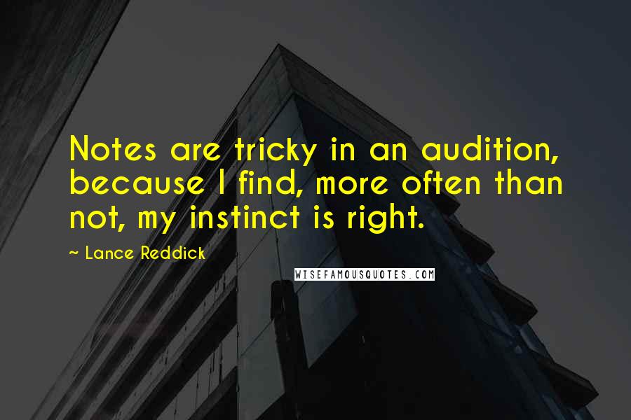 Lance Reddick Quotes: Notes are tricky in an audition, because I find, more often than not, my instinct is right.