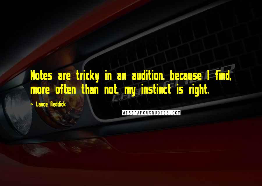 Lance Reddick Quotes: Notes are tricky in an audition, because I find, more often than not, my instinct is right.