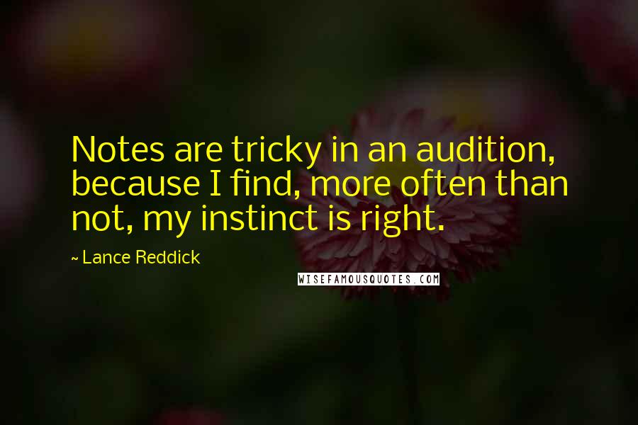 Lance Reddick Quotes: Notes are tricky in an audition, because I find, more often than not, my instinct is right.