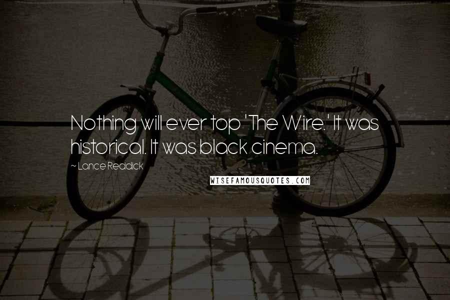 Lance Reddick Quotes: Nothing will ever top 'The Wire.' It was historical. It was black cinema.