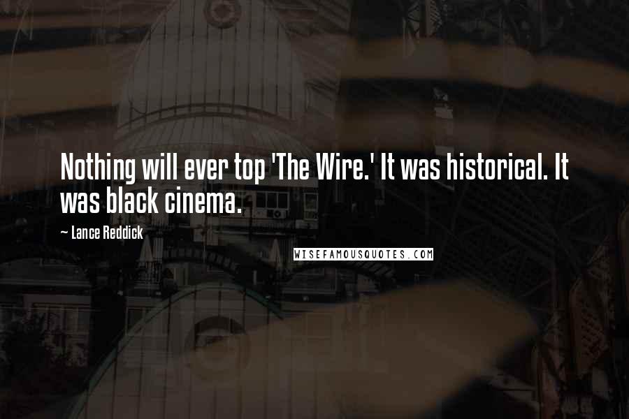 Lance Reddick Quotes: Nothing will ever top 'The Wire.' It was historical. It was black cinema.