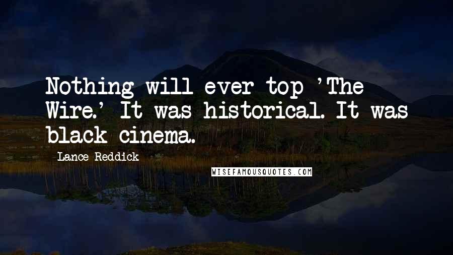 Lance Reddick Quotes: Nothing will ever top 'The Wire.' It was historical. It was black cinema.