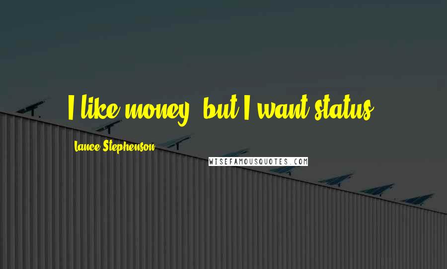 Lance Stephenson Quotes: I like money, but I want status.