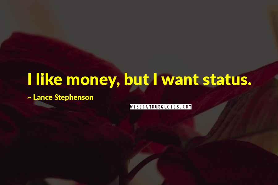 Lance Stephenson Quotes: I like money, but I want status.