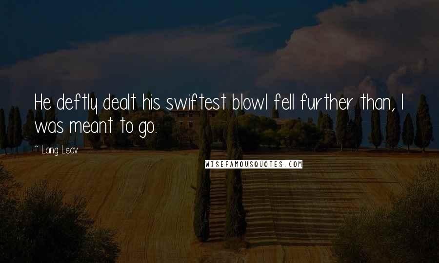 Lang Leav Quotes: He deftly dealt his swiftest blowI fell further than, I was meant to go.