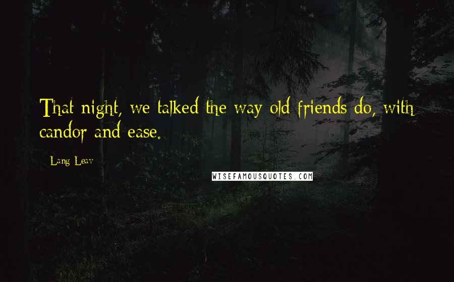 Lang Leav Quotes: That night, we talked the way old friends do, with candor and ease.