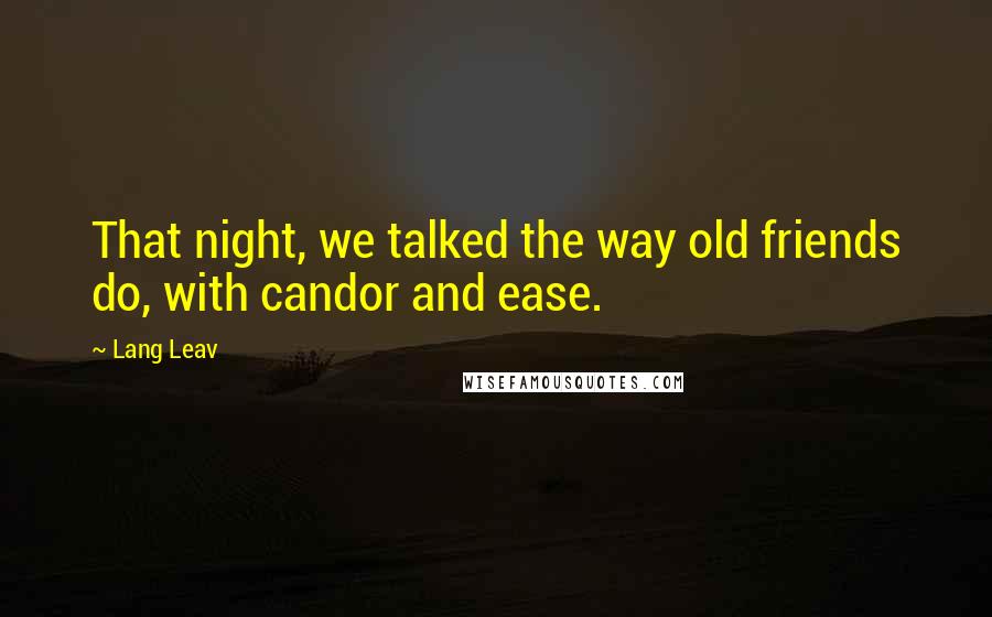 Lang Leav Quotes: That night, we talked the way old friends do, with candor and ease.