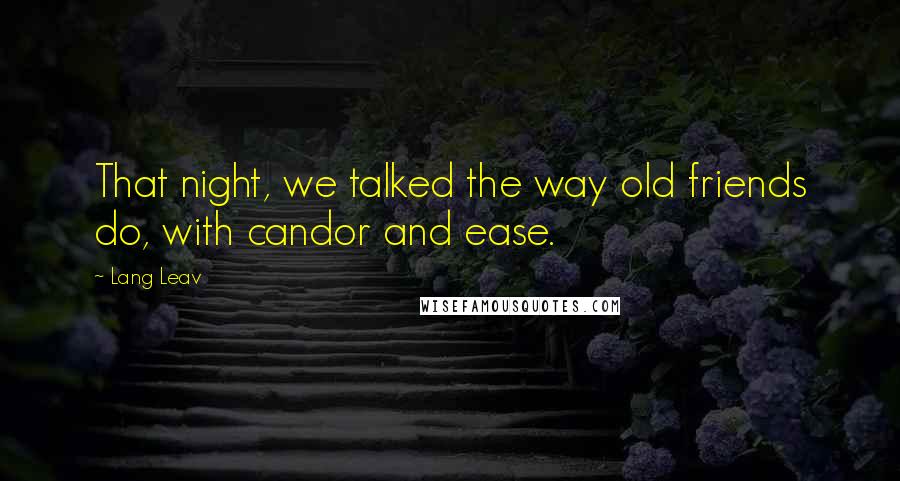 Lang Leav Quotes: That night, we talked the way old friends do, with candor and ease.