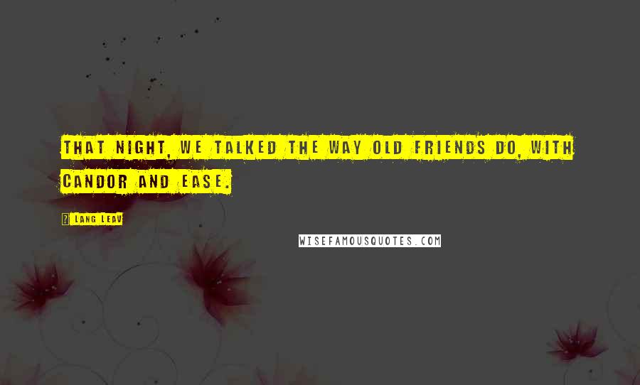 Lang Leav Quotes: That night, we talked the way old friends do, with candor and ease.