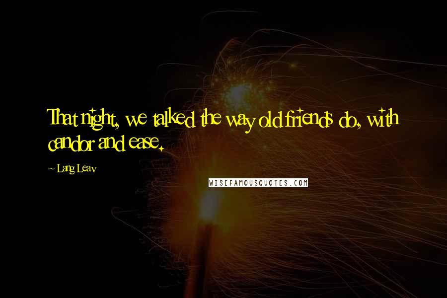 Lang Leav Quotes: That night, we talked the way old friends do, with candor and ease.