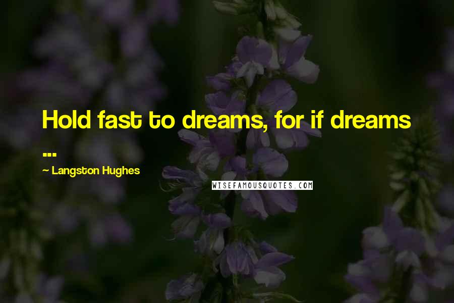 Langston Hughes Quotes: Hold fast to dreams, for if dreams ...