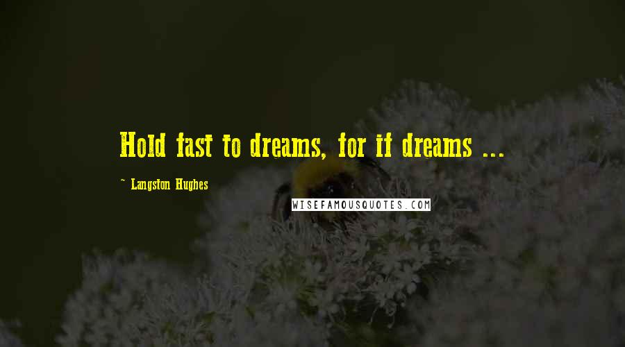 Langston Hughes Quotes: Hold fast to dreams, for if dreams ...