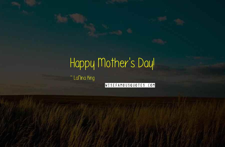 LaNina King Quotes: Happy Mother's Day!