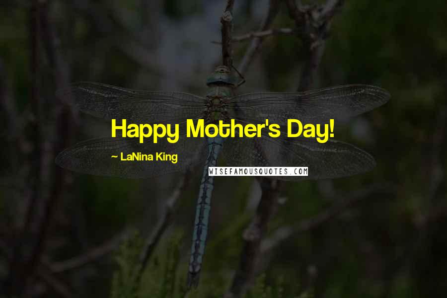 LaNina King Quotes: Happy Mother's Day!