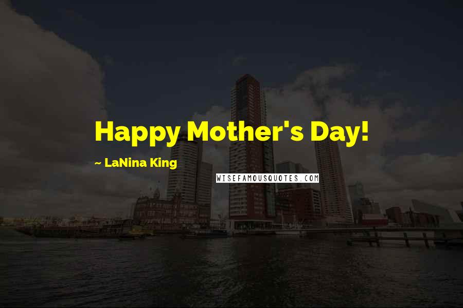 LaNina King Quotes: Happy Mother's Day!