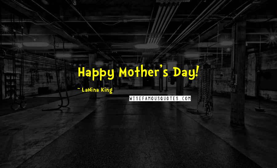 LaNina King Quotes: Happy Mother's Day!