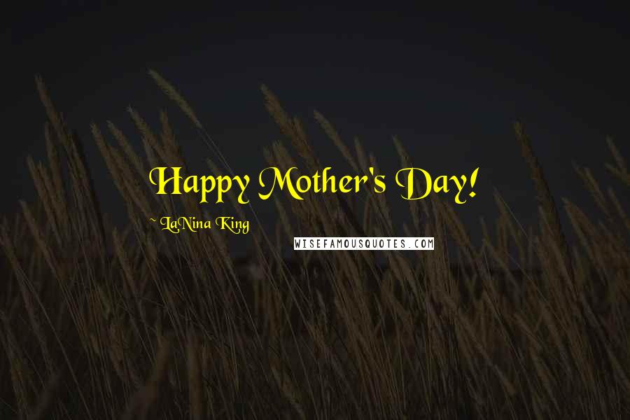 LaNina King Quotes: Happy Mother's Day!