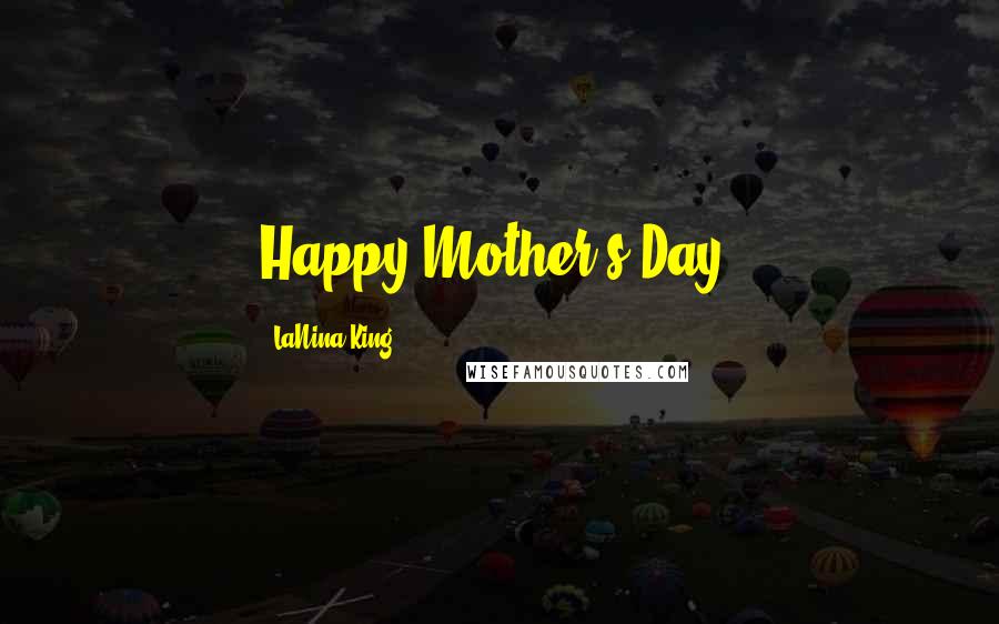 LaNina King Quotes: Happy Mother's Day!