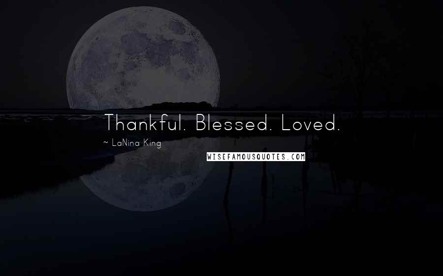 LaNina King Quotes: Thankful. Blessed. Loved.