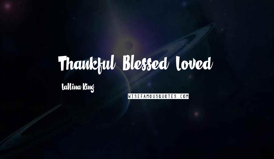 LaNina King Quotes: Thankful. Blessed. Loved.