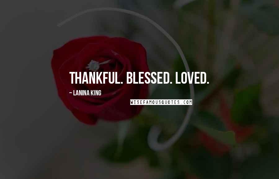 LaNina King Quotes: Thankful. Blessed. Loved.