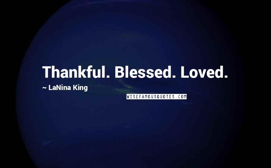 LaNina King Quotes: Thankful. Blessed. Loved.