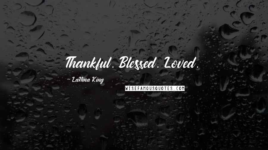 LaNina King Quotes: Thankful. Blessed. Loved.