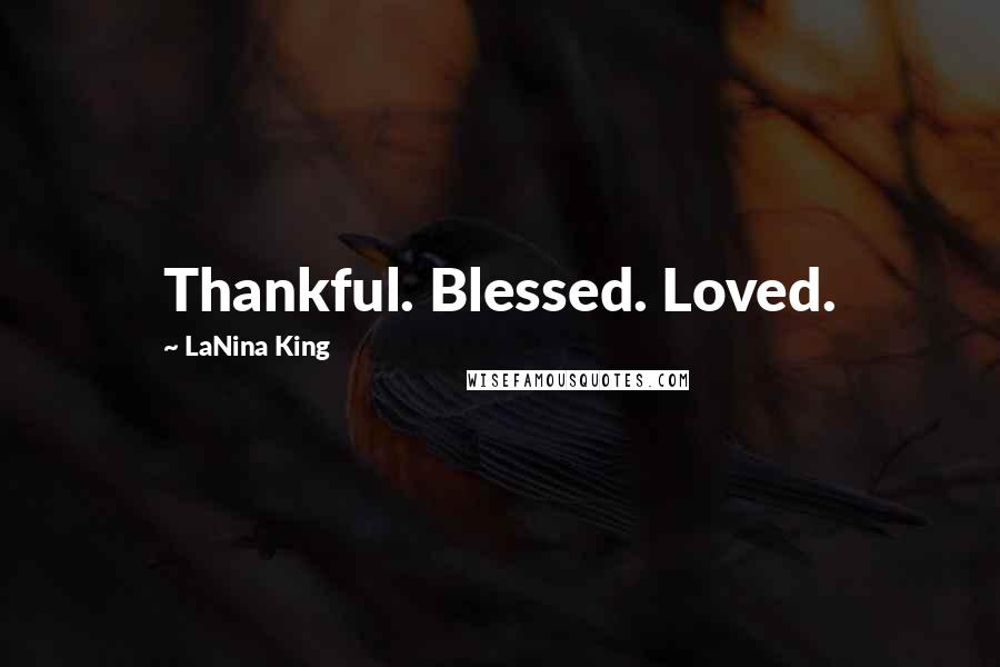 LaNina King Quotes: Thankful. Blessed. Loved.