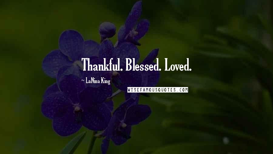 LaNina King Quotes: Thankful. Blessed. Loved.