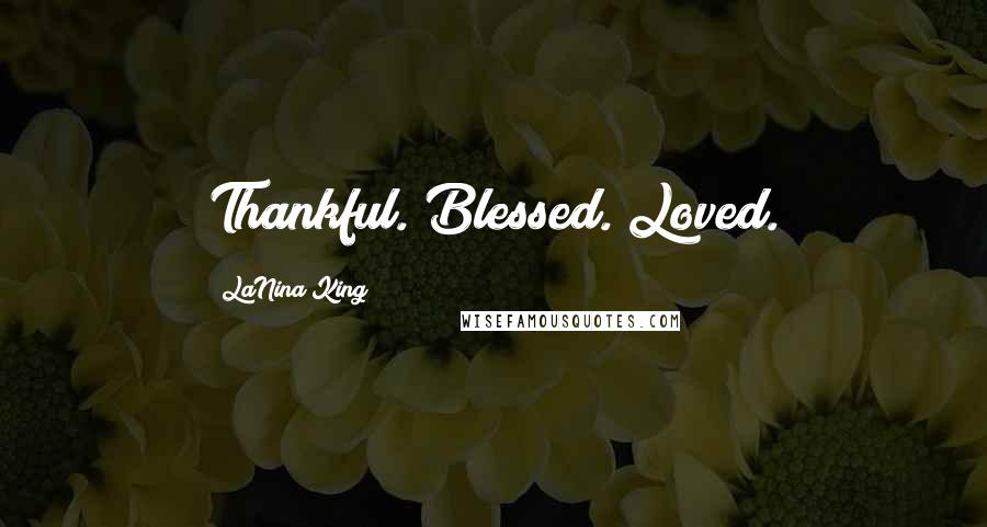 LaNina King Quotes: Thankful. Blessed. Loved.